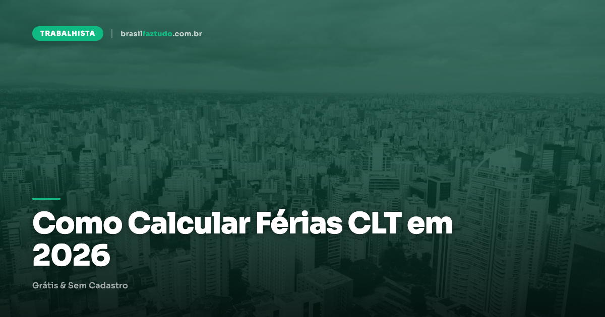 Como calcular férias CLT em 2026 — 1/3 constitucional, abono e faltas