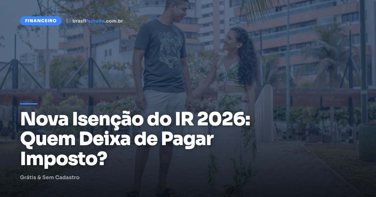Nova isenção do IR 2026 — Lei 15.270/2025, quem deixa de pagar imposto de renda